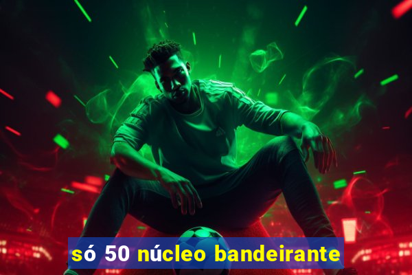 só 50 núcleo bandeirante